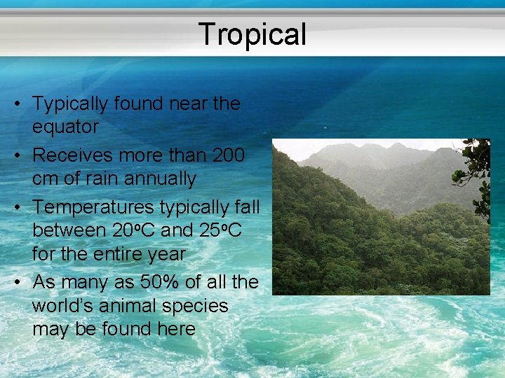 Tropical • Typically found near the equator • Receives more than 200 cm of