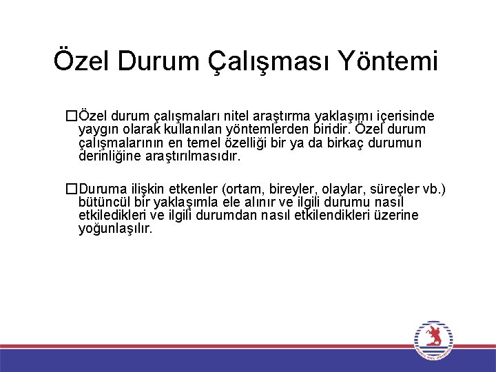 Özel Durum Çalışması Yöntemi �Özel durum çalışmaları nitel araştırma yaklaşımı içerisinde yaygın olarak kullanılan