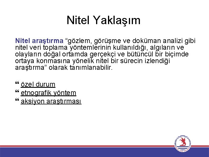 Nitel Yaklaşım Nitel araştırma “gözlem, görüşme ve doküman analizi gibi nitel veri toplama yöntemlerinin