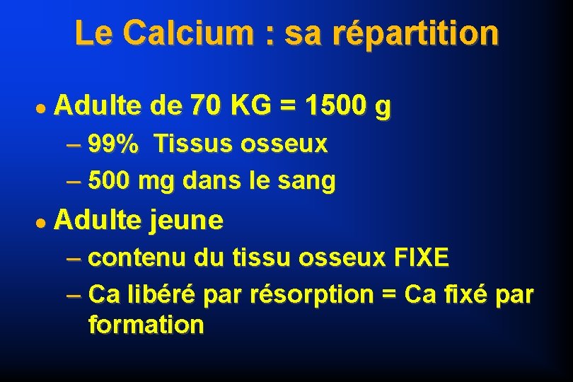 Le Calcium : sa répartition Adulte de 70 KG = 1500 g – 99%