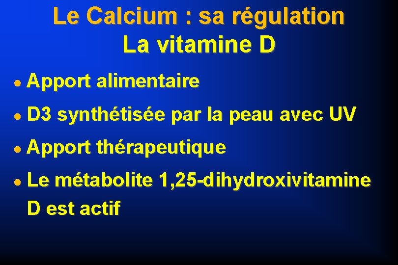 Le Calcium : sa régulation La vitamine D Apport alimentaire D 3 synthétisée par