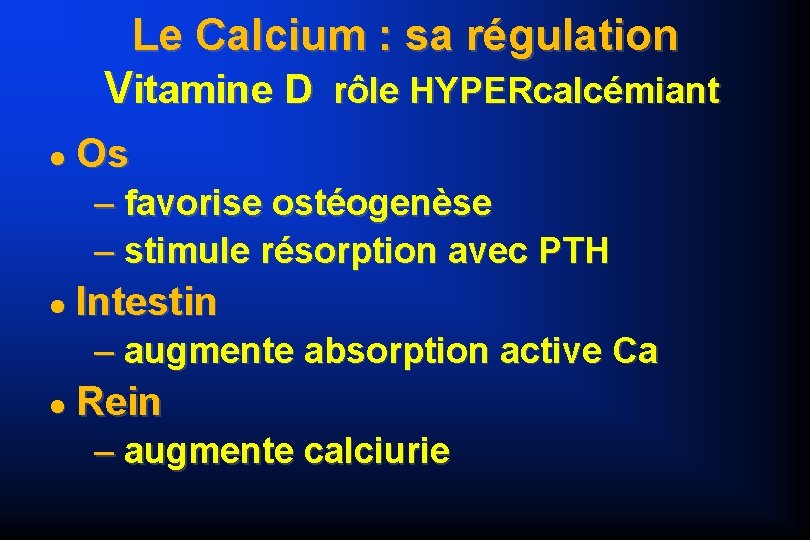 Le Calcium : sa régulation Vitamine D rôle HYPERcalcémiant Os – favorise ostéogenèse –