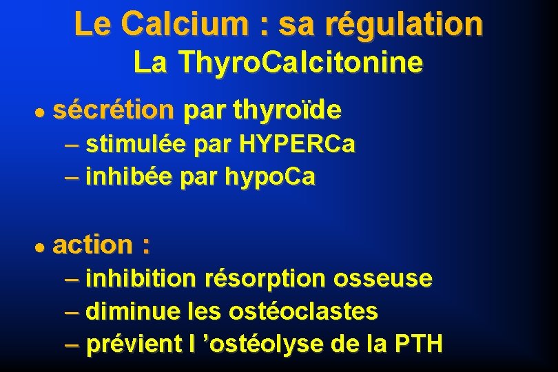 Le Calcium : sa régulation La Thyro. Calcitonine sécrétion par thyroïde – stimulée par