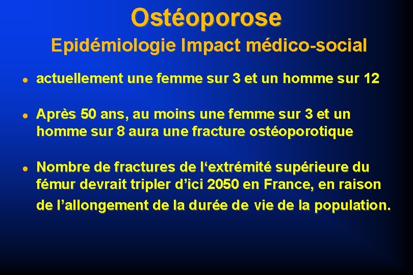 Ostéoporose Epidémiologie Impact médico-social actuellement une femme sur 3 et un homme sur 12