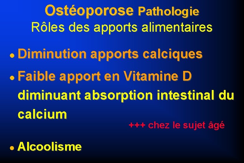 Ostéoporose Pathologie Rôles des apports alimentaires Diminution apports calciques Faible apport en Vitamine D