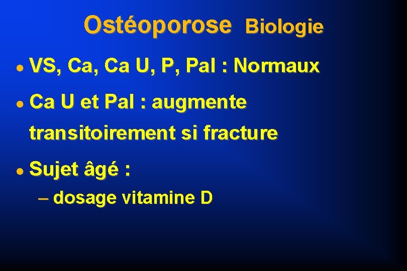 Ostéoporose Biologie VS, Ca U, P, Pal : Normaux Ca U et Pal :