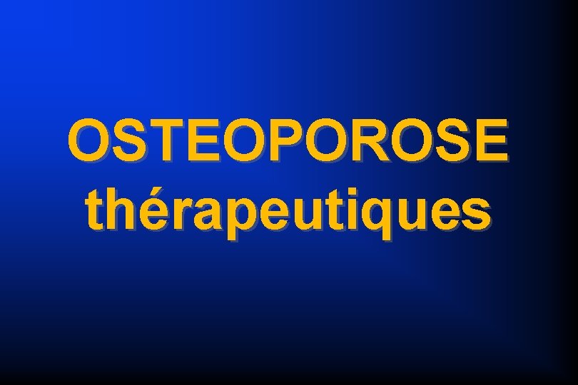 OSTEOPOROSE thérapeutiques 