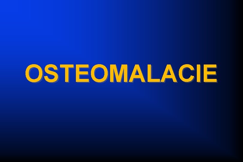 OSTEOMALACIE 