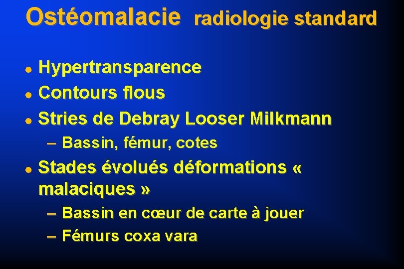 Ostéomalacie radiologie standard Hypertransparence Contours flous Stries de Debray Looser Milkmann – Bassin, fémur,