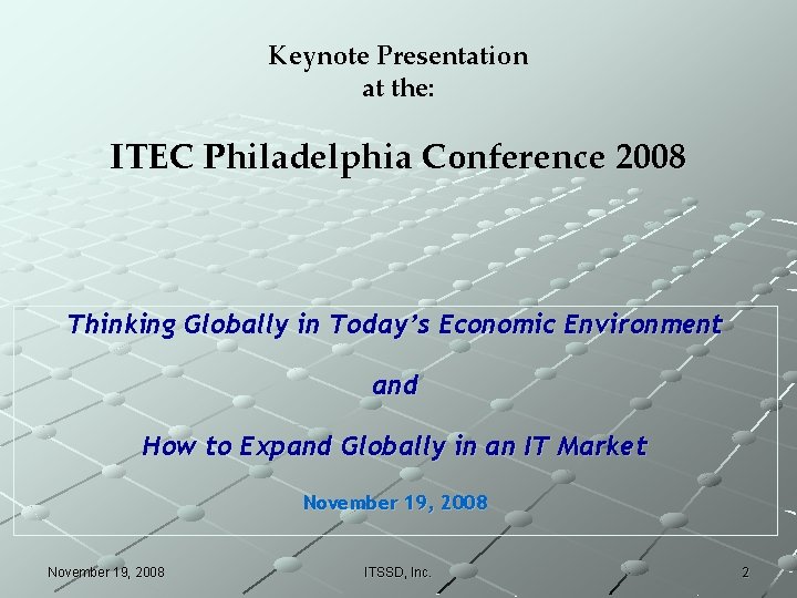 Keynote Presentation at the: ITEC Philadelphia Conference 2008 Thinking Globally in Today’s Economic Environment