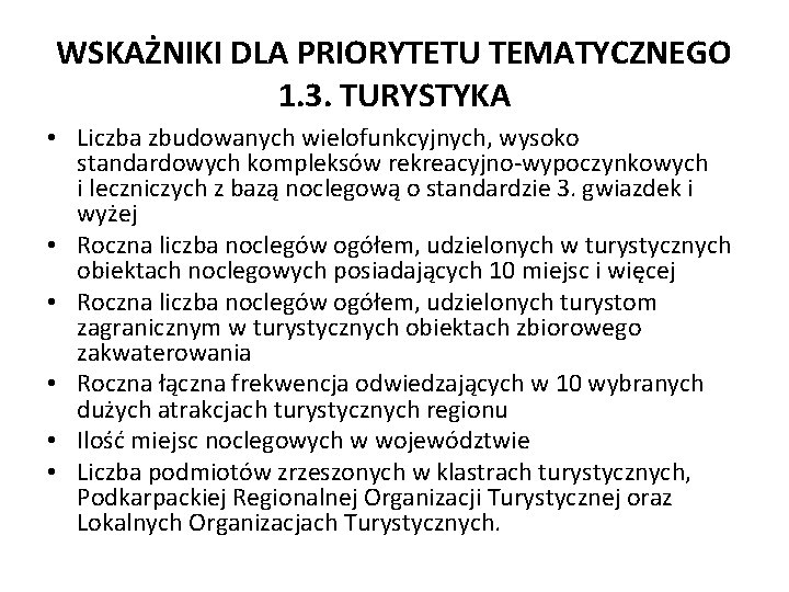 WSKAŻNIKI DLA PRIORYTETU TEMATYCZNEGO 1. 3. TURYSTYKA • Liczba zbudowanych wielofunkcyjnych, wysoko standardowych kompleksów