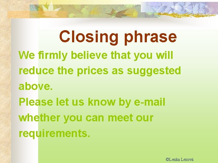 Closing phrase We firmly believe that you will reduce the prices as suggested above.