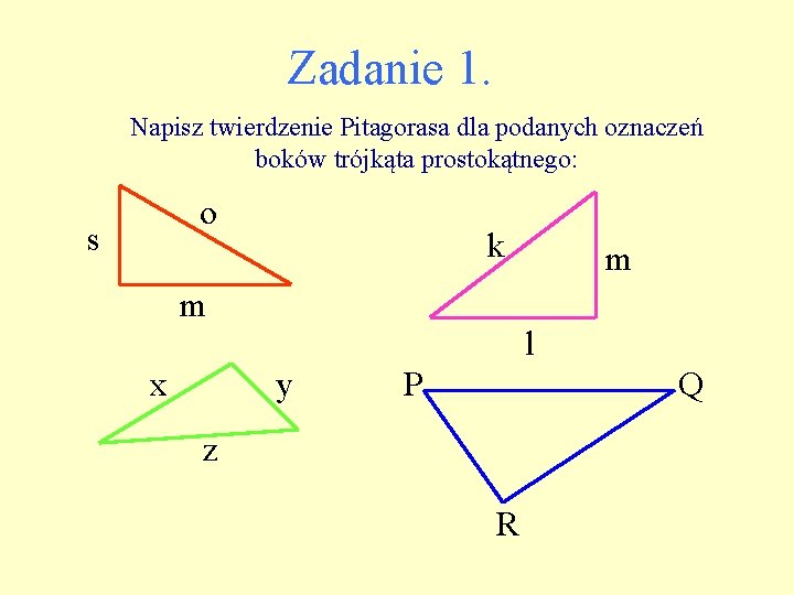Zadanie 1. Napisz twierdzenie Pitagorasa dla podanych oznaczeń boków trójkąta prostokątnego: o s k