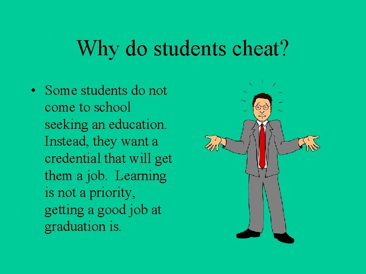 Why do students cheat? • Some students do not come to school seeking an