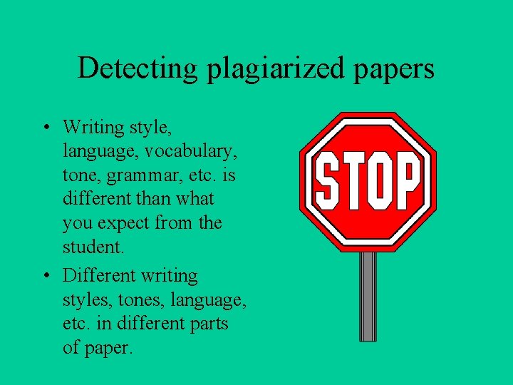 Detecting plagiarized papers • Writing style, language, vocabulary, tone, grammar, etc. is different than