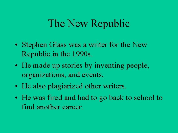 The New Republic • Stephen Glass was a writer for the New Republic in