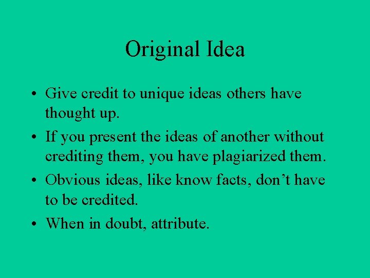 Original Idea • Give credit to unique ideas others have thought up. • If