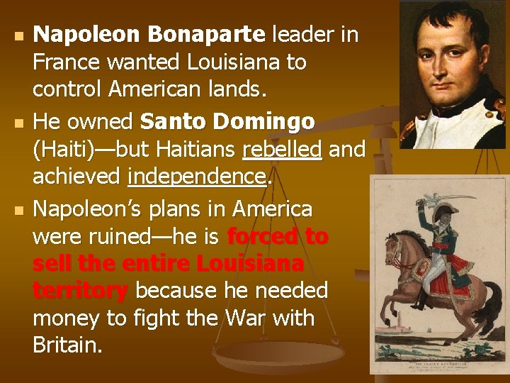 n n n Napoleon Bonaparte leader in France wanted Louisiana to control American lands.