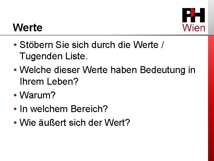 Werte • Stöbern Sie sich durch die Werte / Tugenden Liste. • Welche dieser