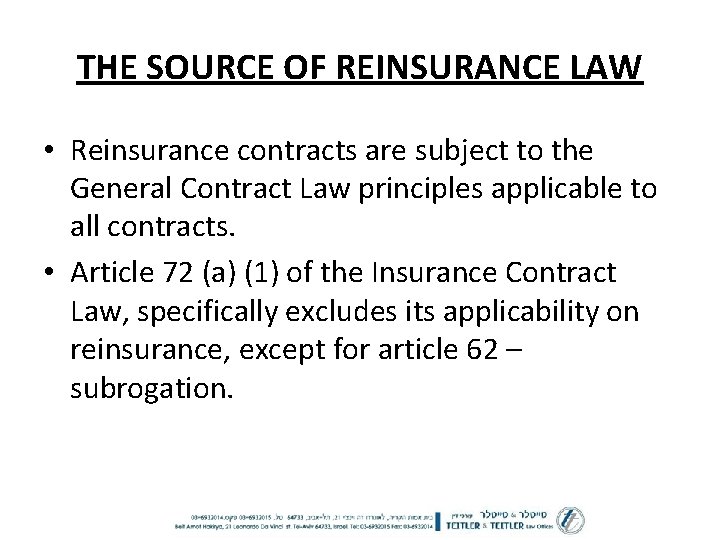 THE SOURCE OF REINSURANCE LAW • Reinsurance contracts are subject to the General Contract