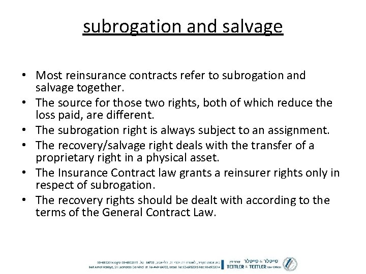 subrogation and salvage • Most reinsurance contracts refer to subrogation and salvage together. •