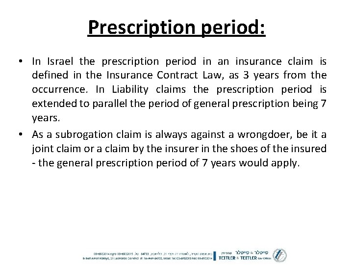 Prescription period: • In Israel the prescription period in an insurance claim is defined