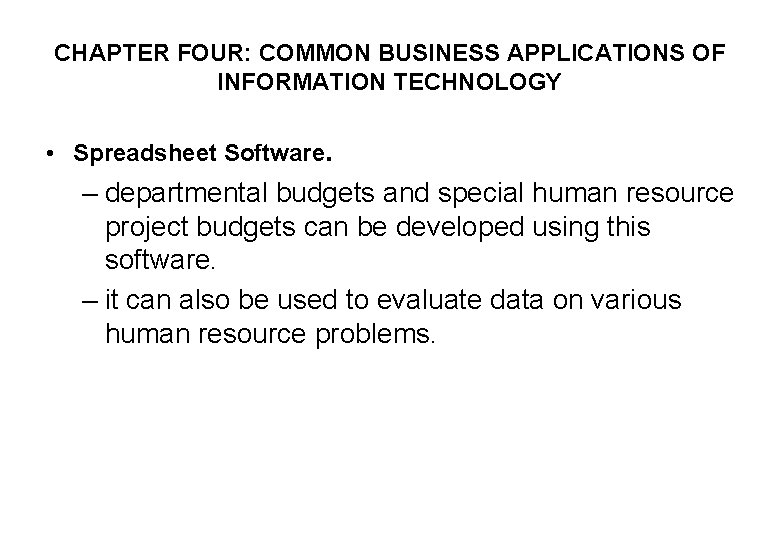 CHAPTER FOUR: COMMON BUSINESS APPLICATIONS OF INFORMATION TECHNOLOGY • Spreadsheet Software. – departmental budgets