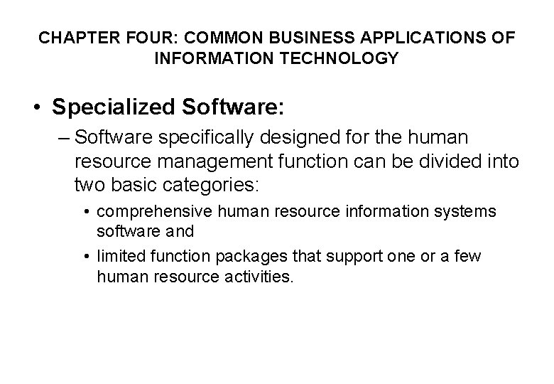 CHAPTER FOUR: COMMON BUSINESS APPLICATIONS OF INFORMATION TECHNOLOGY • Specialized Software: – Software specifically