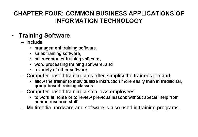 CHAPTER FOUR: COMMON BUSINESS APPLICATIONS OF INFORMATION TECHNOLOGY • Training Software. – include •
