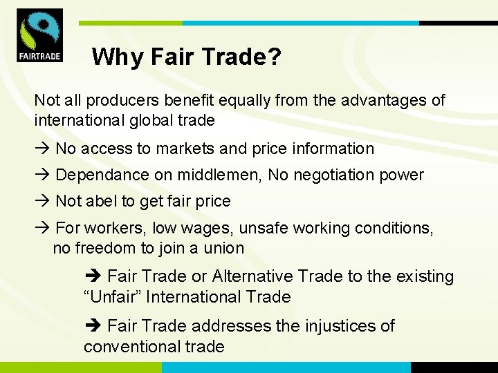 FLO International Why Fair Trade? Not all producers benefit equally from the advantages of