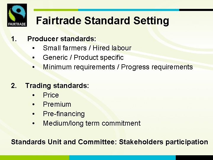 FLO International Fairtrade Standard Setting 1. Producer standards: • Small farmers / Hired labour