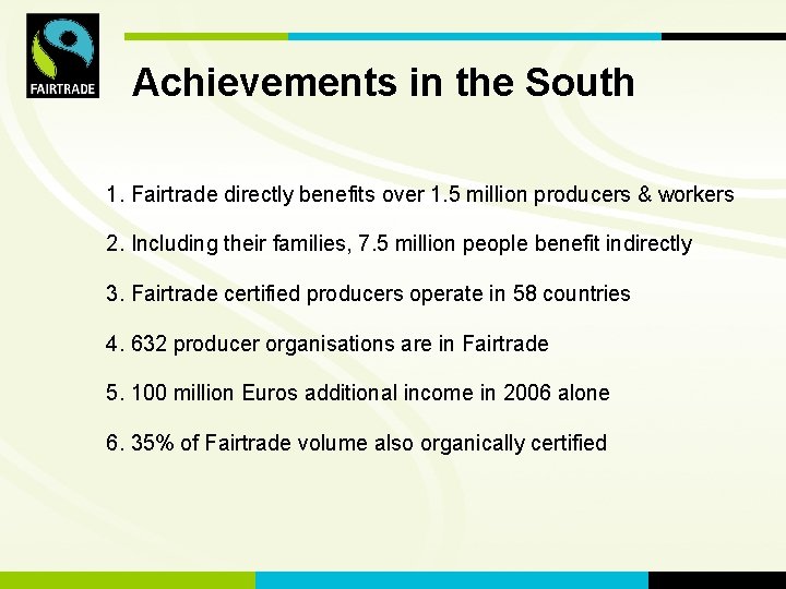 FLO International Achievements in the South 1. Fairtrade directly benefits over 1. 5 million