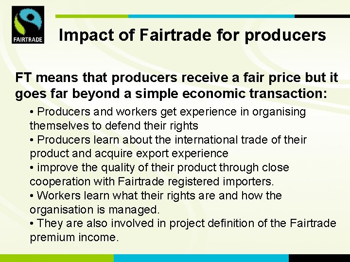 FLO International Impact of Fairtrade for producers FT means that producers receive a fair