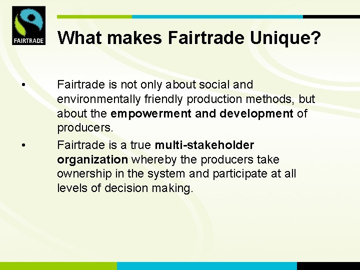 FLO International What makes Fairtrade Unique? • • Fairtrade is not only about social