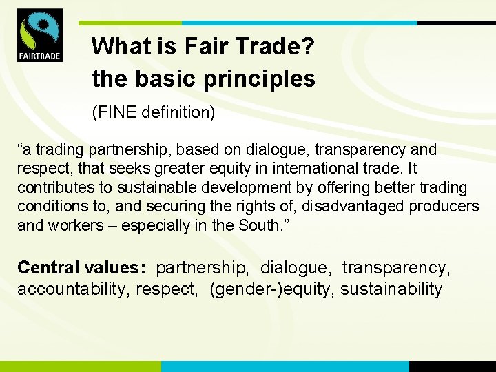 FLO International What is Fair Trade? the basic principles (FINE definition) “a trading partnership,