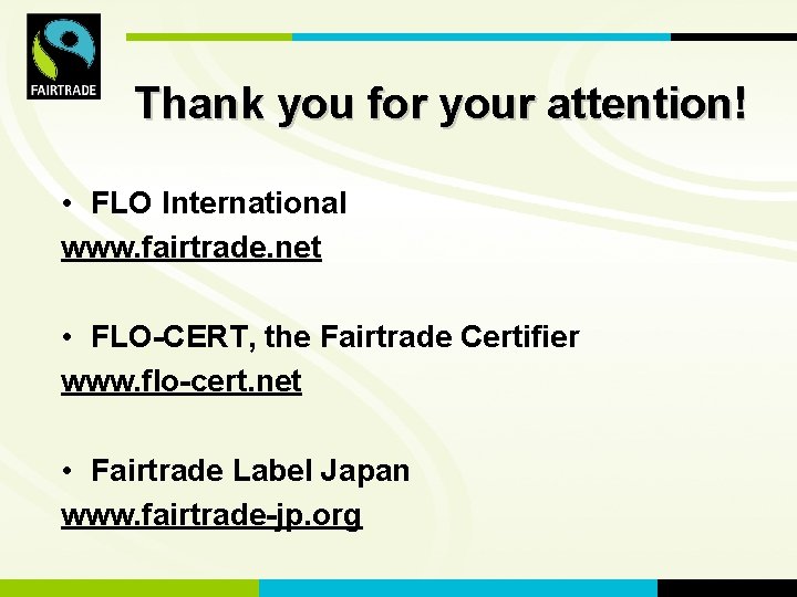 FLO International Thank you for your attention! • FLO International www. fairtrade. net •