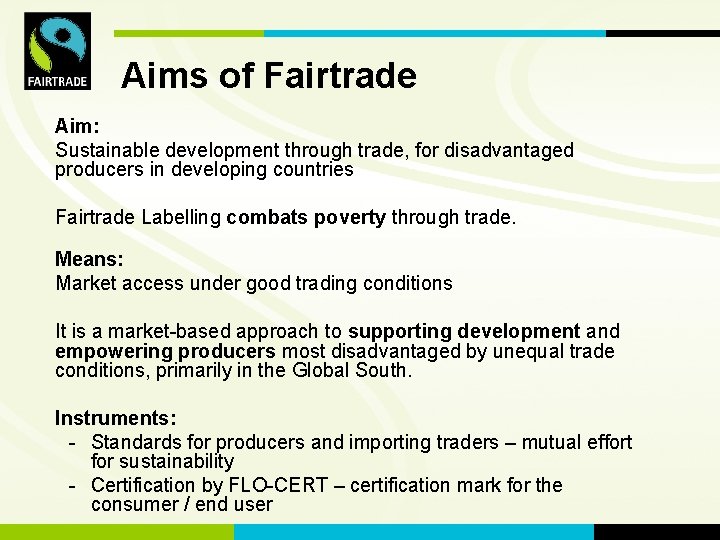 FLO International Aims of Fairtrade Aim: Sustainable development through trade, for disadvantaged producers in