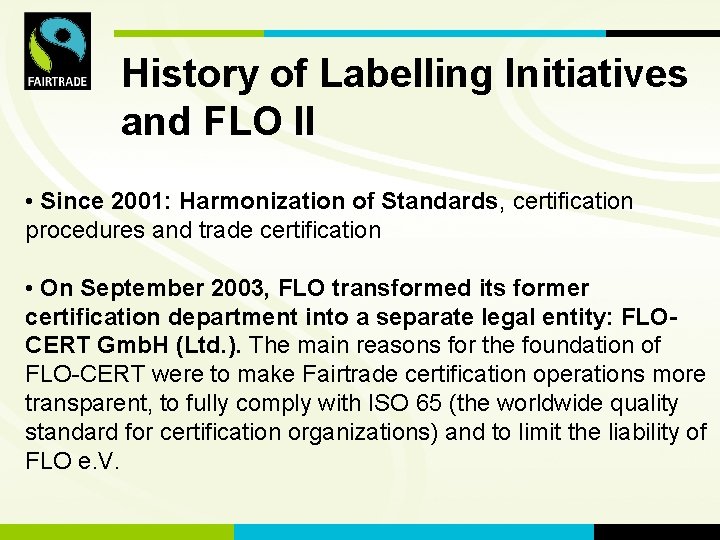 FLO International History of Labelling Initiatives and FLO II • Since 2001: Harmonization of