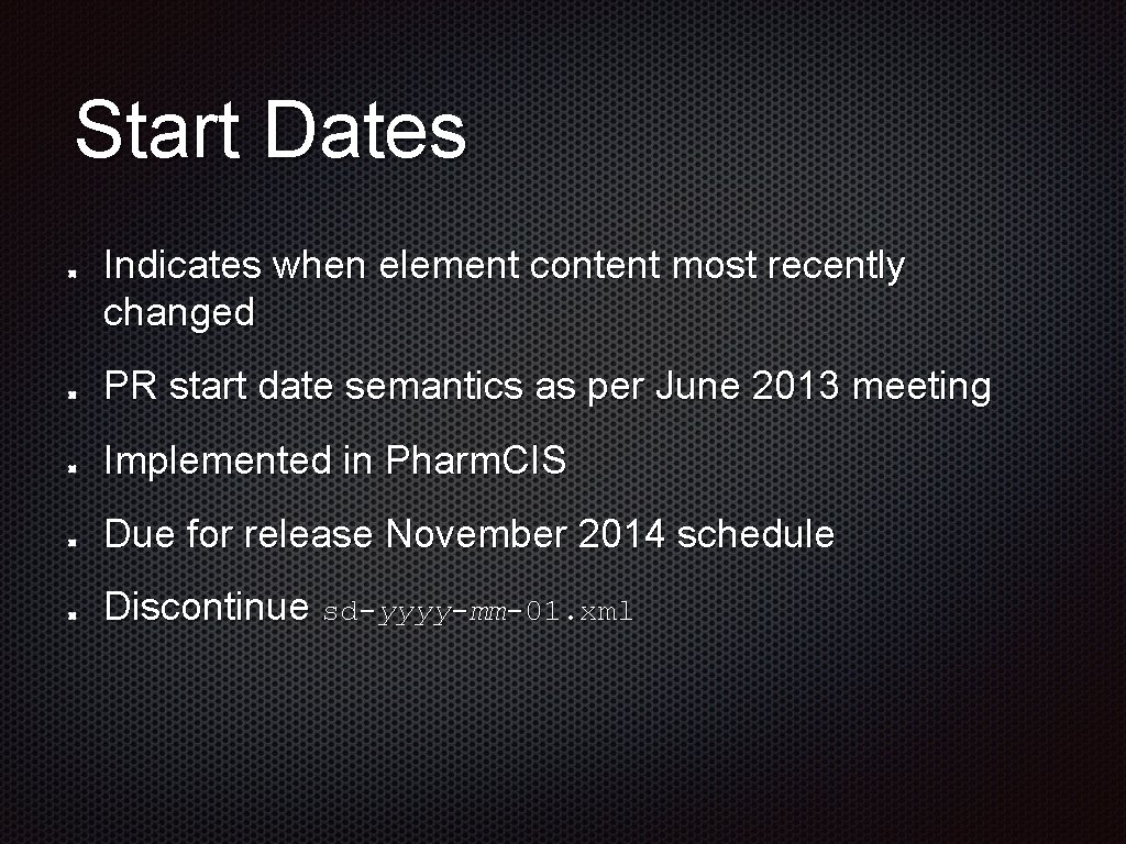 Start Dates Indicates when element content most recently changed PR start date semantics as