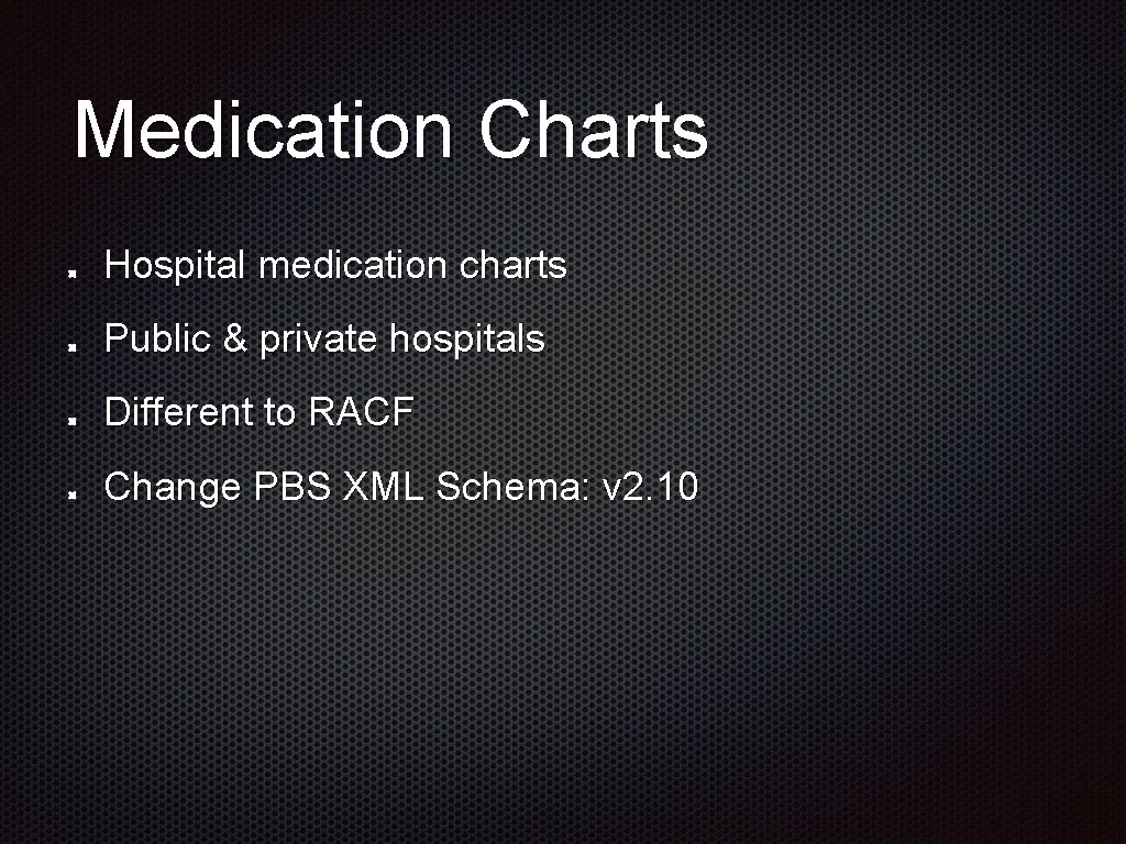 Medication Charts Hospital medication charts Public & private hospitals Different to RACF Change PBS