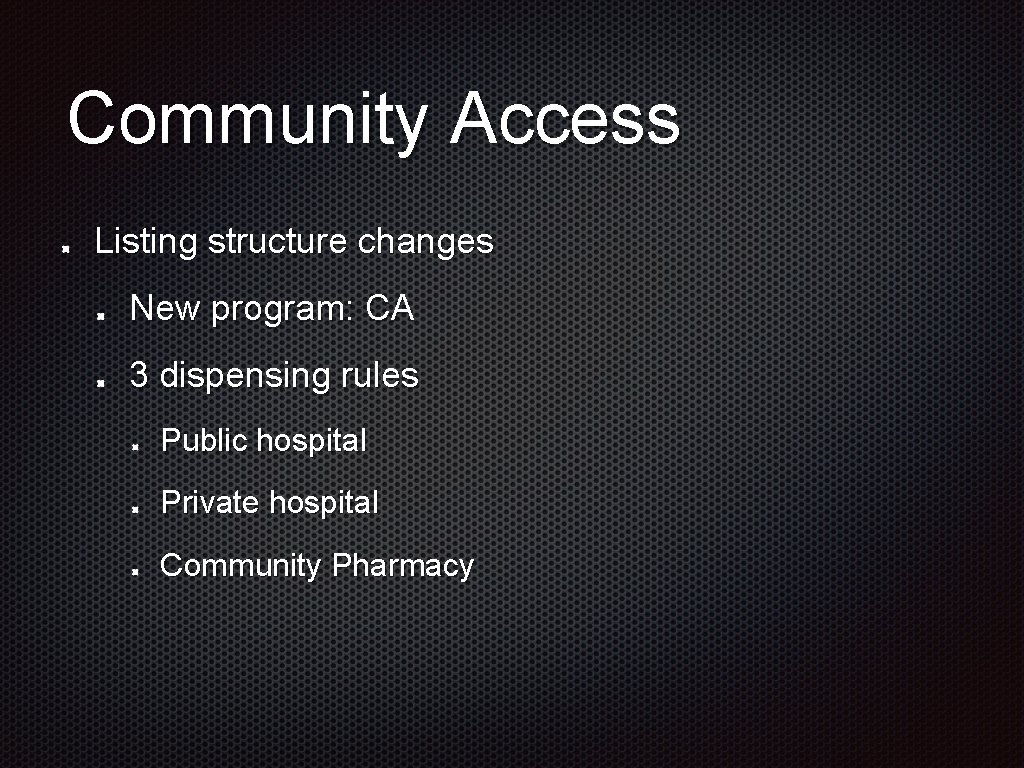 Community Access Listing structure changes New program: CA 3 dispensing rules Public hospital Private