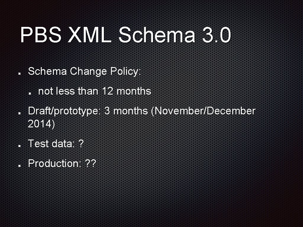 PBS XML Schema 3. 0 Schema Change Policy: not less than 12 months Draft/prototype: