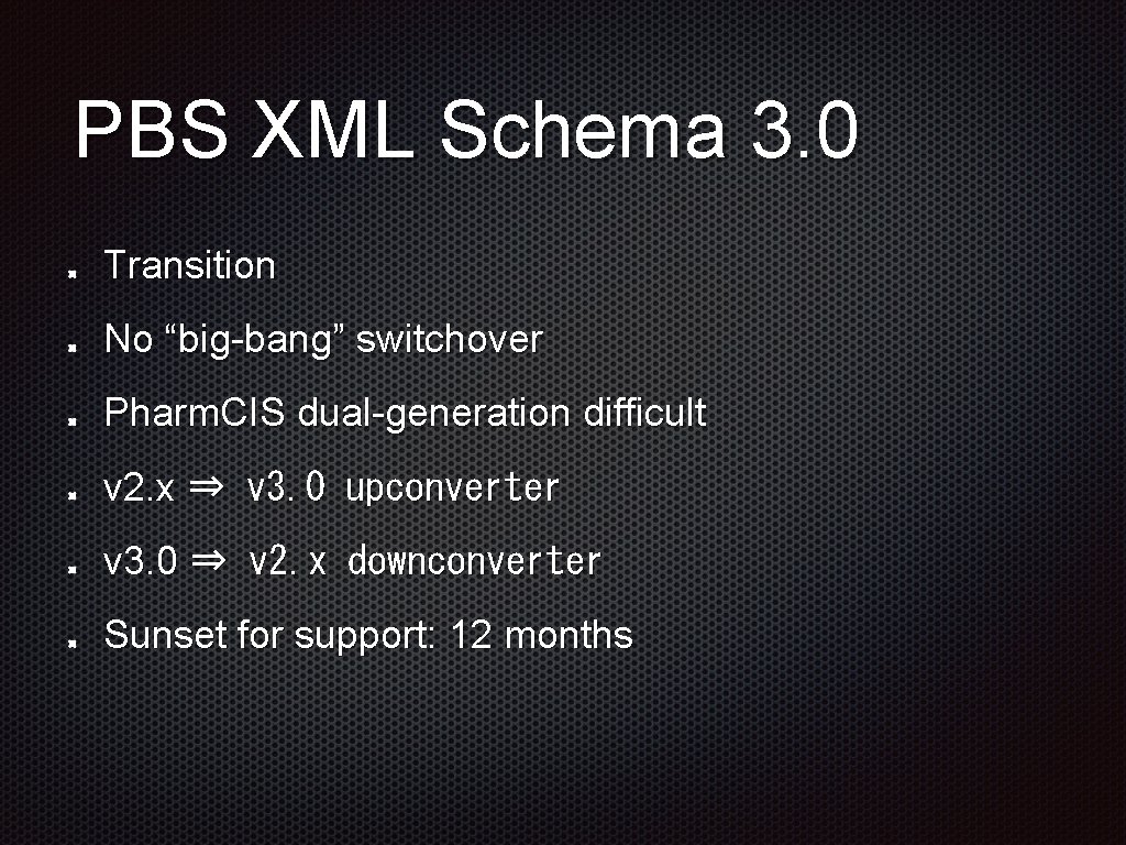 PBS XML Schema 3. 0 Transition No “big-bang” switchover Pharm. CIS dual-generation difficult v