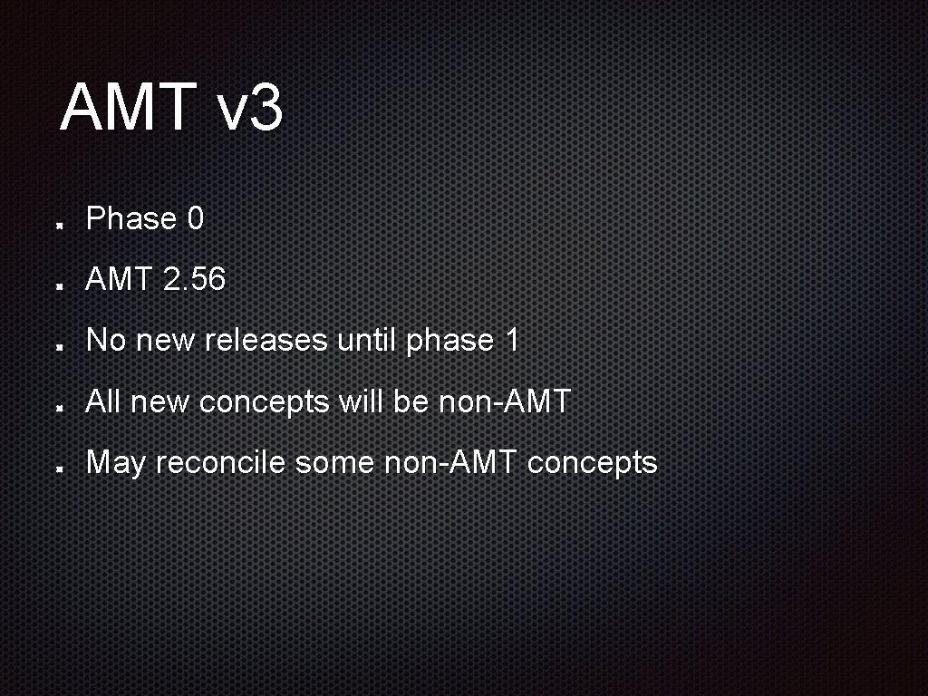 AMT v 3 Phase 0 AMT 2. 56 No new releases until phase 1