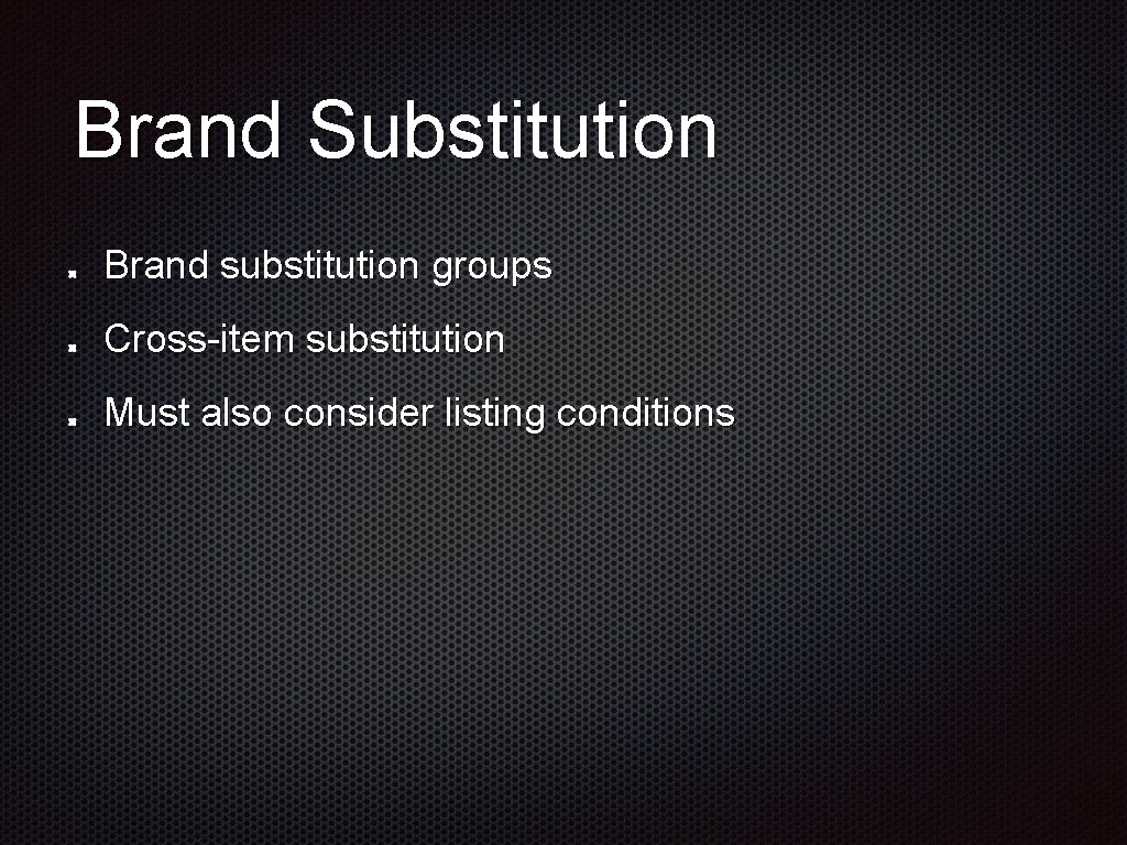 Brand Substitution Brand substitution groups Cross-item substitution Must also consider listing conditions 