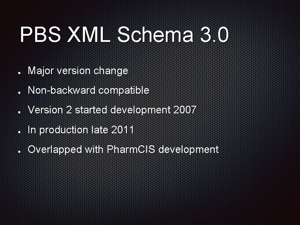 PBS XML Schema 3. 0 Major version change Non-backward compatible Version 2 started development