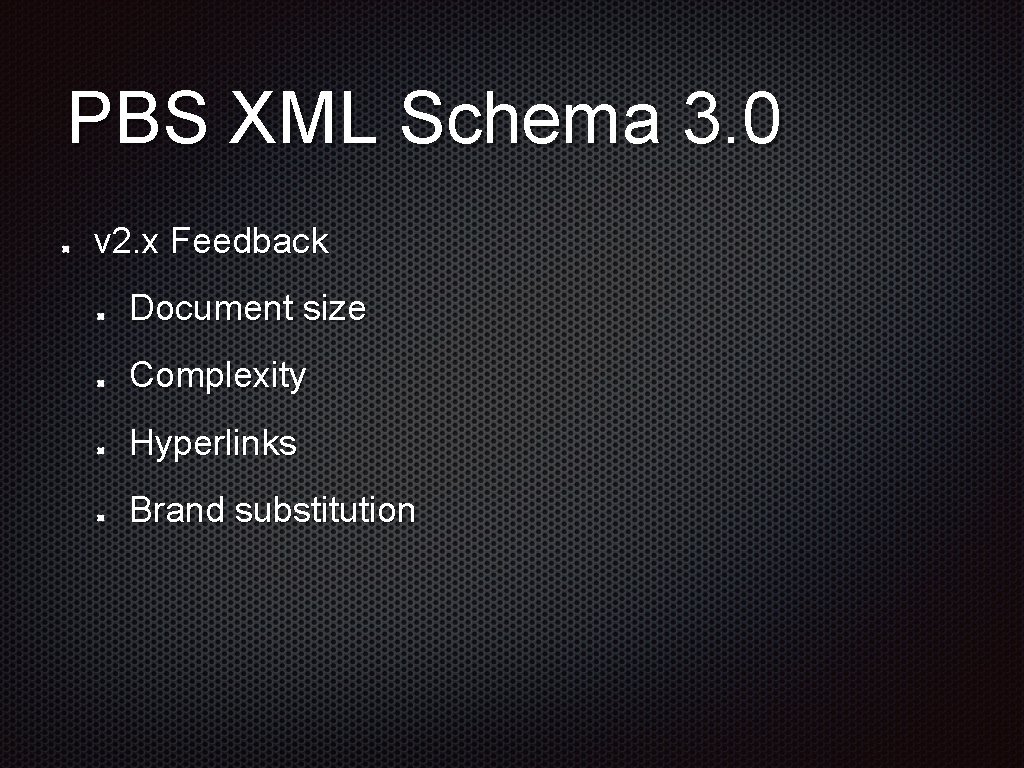 PBS XML Schema 3. 0 v 2. x Feedback Document size Complexity Hyperlinks Brand