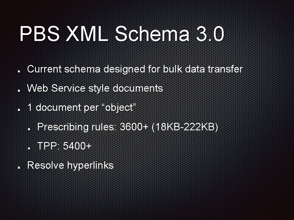 PBS XML Schema 3. 0 Current schema designed for bulk data transfer Web Service