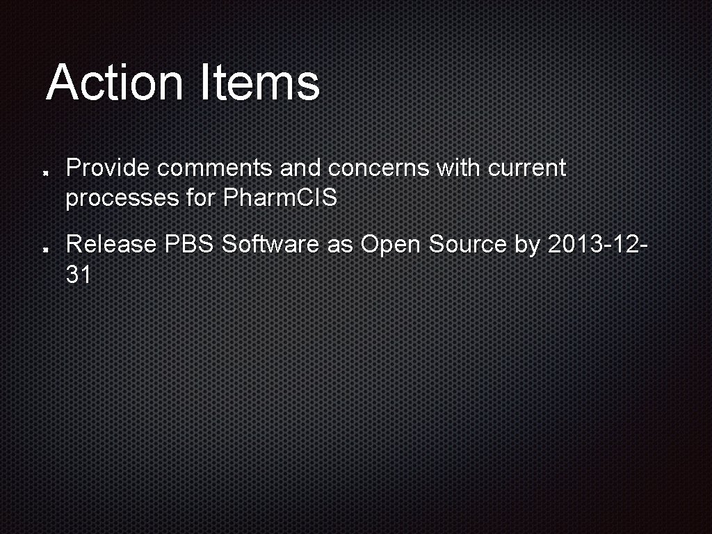 Action Items Provide comments and concerns with current processes for Pharm. CIS Release PBS