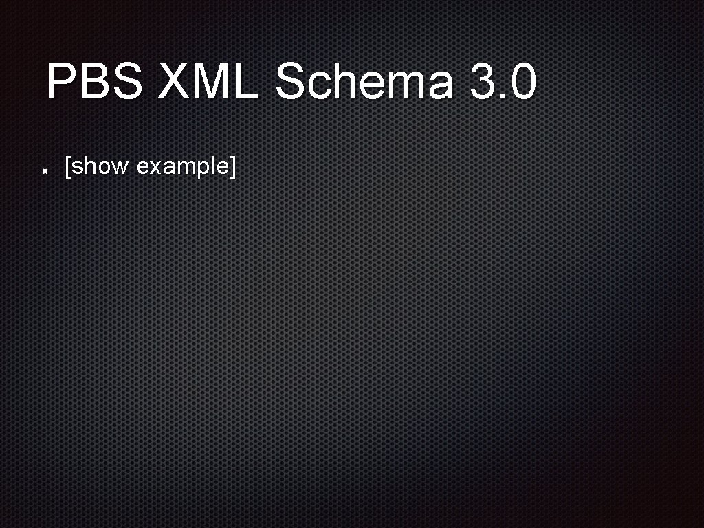 PBS XML Schema 3. 0 [show example] 